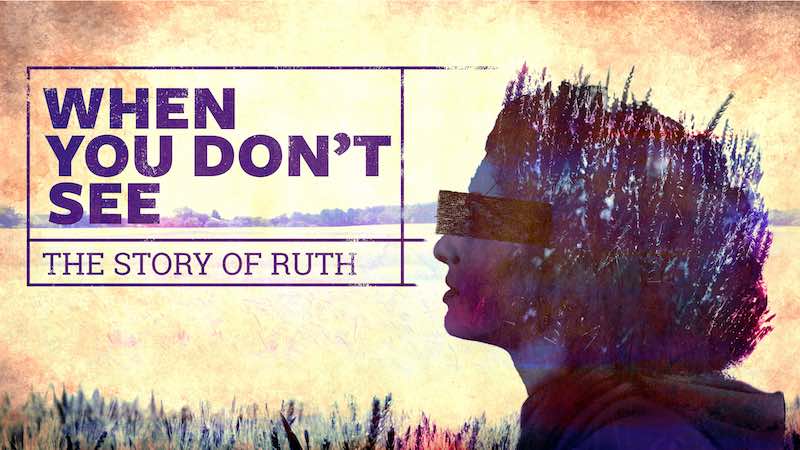 When You Don't See: The Story of Ruth