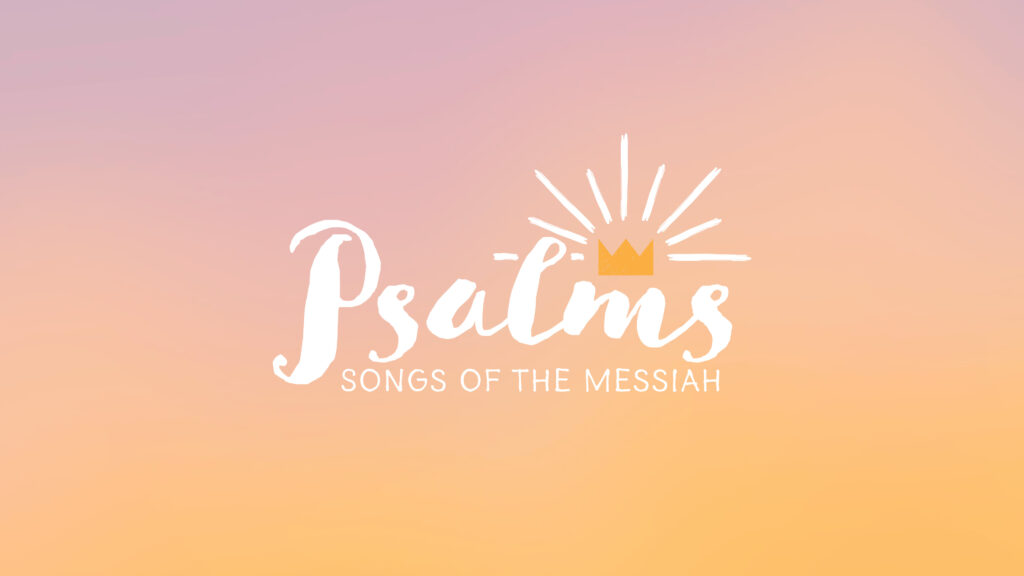 Psalms: Songs of The Messiah