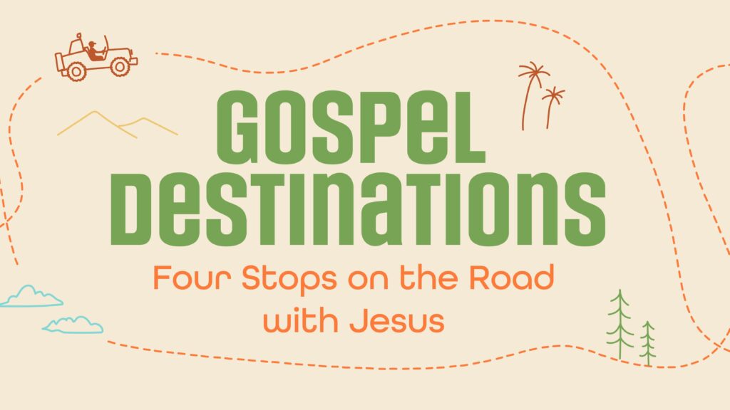 Gospel Destinations: Four Stops on the Road with Jesus