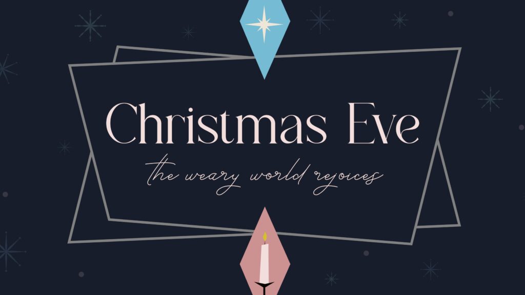 Christmas Eve 2024: The Weary World Rejoices